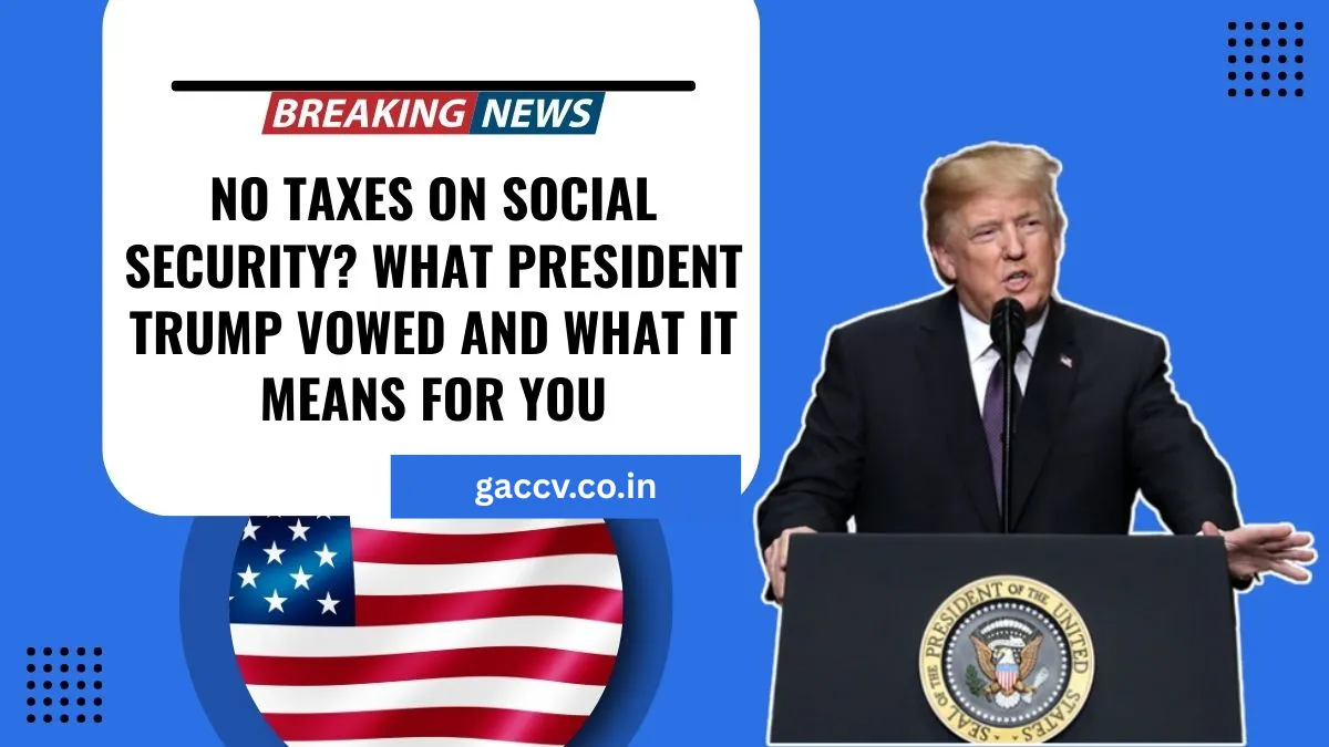 No Taxes On Social Security? What President Trump Vowed And What It Means For You