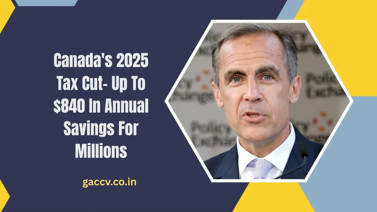 Canada’s 2025 Tax Cut- Up To $840 In Annual Savings For Millions